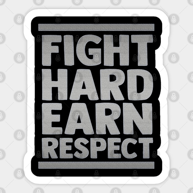 Fight Hard Earn Respect Motivational Inspirational Quotes Sayings Life Lessons Sticker by familycuteycom